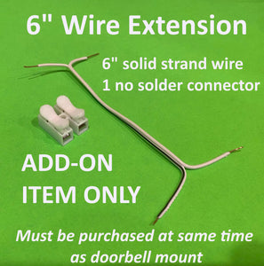 6" Wire extension Kit for ALL Video Doorbells! Comes with connector and 6 inches extra wire preassembled. SUPER EASY Two clicks your Done!